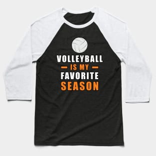 Volleyball Is My Favorite Season Baseball T-Shirt